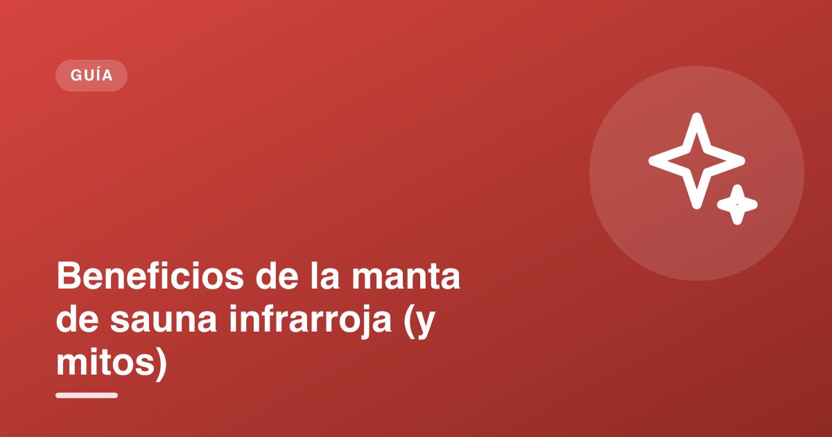 Beneficios de la manta de sauna infrarroja (y mitos)