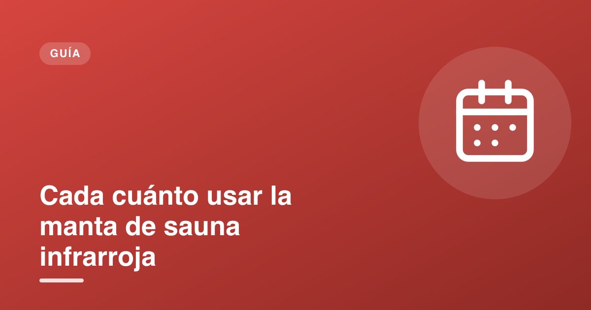 Cada cuánto usar la manta de sauna infrarroja