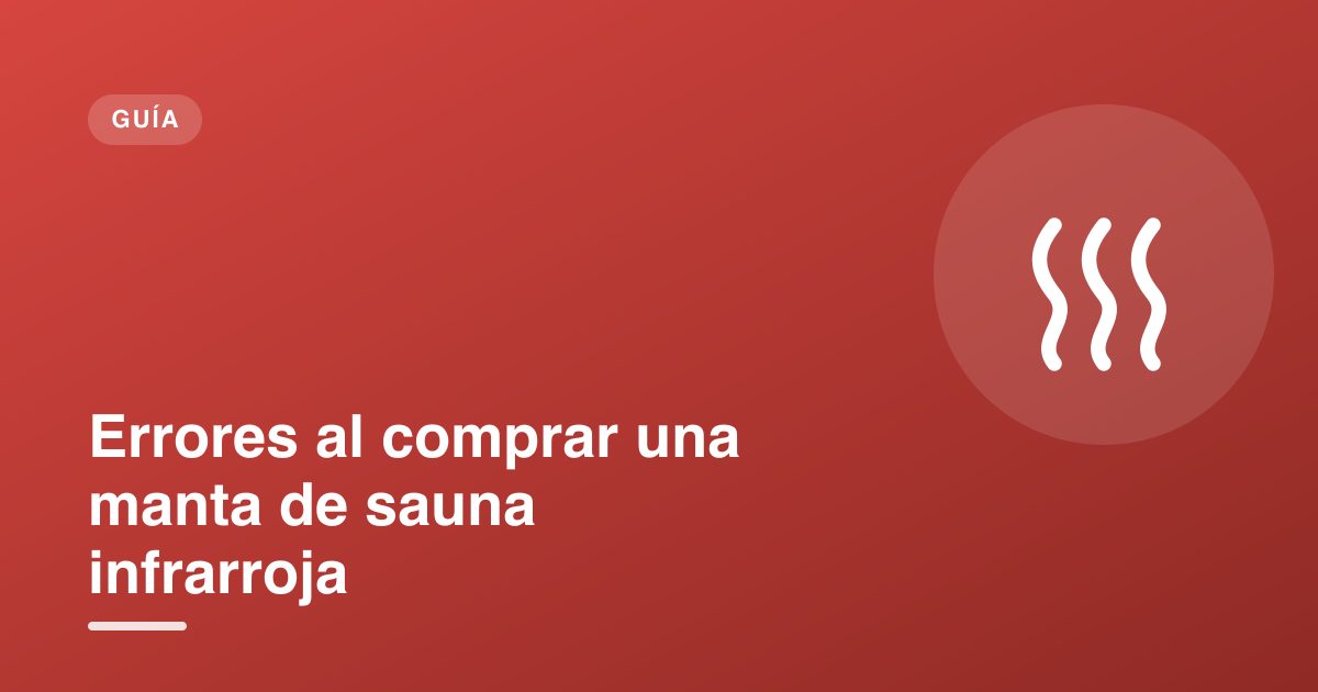 Errores al comprar una manta de sauna infrarroja