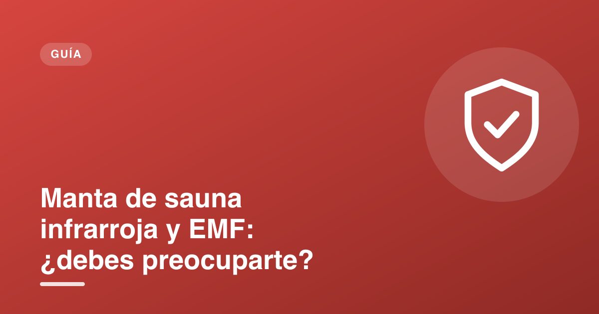 Manta de sauna infrarroja y EMF: ¿debes preocuparte?