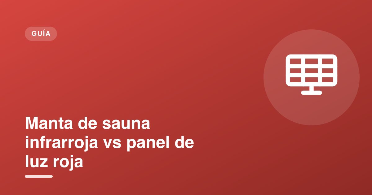 Manta de sauna infrarroja vs panel de luz roja
